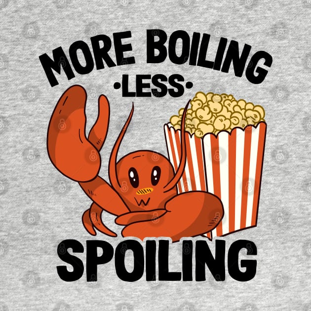 More Boiling Less Spoiling Funny Crawfish by Kuehni